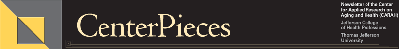 CenterPieces:  Newsletter of the Center for Applied Research on Aging and Health (CARAH)