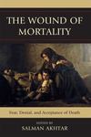 The wound of mortality : fear, denial, and acceptance of death
