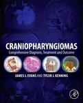 Craniopharyngiomas: Comprehensive diagnosis, treatment and outcome by James Evans