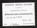 Jefferson Medical College. Admission Ticket. Museum and Dispensary. Admit Mr. S.C. Foster. Philad. by Samuel Colhoun, MD and Samuel C. Foster