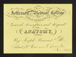 Jefferson Medical College of Philadelphia. General, Descriptive, and Surgical Anatomy, By Joseph Panoast, M.D. Admit Mr. Francis R. Shunk. Nov. 1845 by Joseph Pancoast, MD and Francis R. Shunk