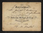 Matriculation. Mr. Joseph C. Hathaway Of the State of Massachusetts is regularly Matriculated in the Jefferson Medical College, for the Ensuing Session. Philad.a Oct.r 1853 R.M. Huston Dean by Robert M. Huston, MD and Joseph C. Hathaway