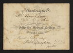 Matriculation. Mr. Lewis T. Lunn Of the State of Ohio is regularly Matriculated in the Jefferson Medical College, for the Ensuing Session. Philad.a Oct 9 1854 Robley Dunglison, Dean pro tem by Robley Dunglison, MD and Lewis L. Lunn