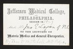Jefferson Medical College, of Philadelphia. Session 1858-9 Admit Mr. John E Logan of NC to the Lectures on Materia Medica and General Therapeutics, By Tho.s D. Mitchell MD Prof by Thomas D. Mitchell, MD and John E. Logan