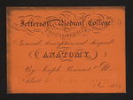 Jefferson Medical College of Philadelphia. General, Descriptive, and Surgical Anatomy, By Joseph Pancoast, M.D. Admit Mr. R.M. Girvin Nov. 1860 by Joseph Pancoast, MD and Robert M. Girvin