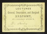 Lectures on General, Descriptive, and Surgical Anatomy, in College Avenue, By Dr. Forbes Philadelphia. Colelge Avenue and Tenth St. by William Forbes, MD and William Rice