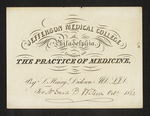 Jefferson Medical College of Philadelphia. Lectures on the Practice of Medicine, By S. Henry Dickson MD. LLD. For Mr. David B. Willson Oct.r 1862 by Samuel Henry Dickson, MD, LLD and David B. Willson