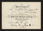 Matriculation. Mr. Franklin B. Lippincott Of the State of New Jersey. is regularly Matriculated in the Jefferson Medical College, for the Ensuing Session. Philad.a Nov 3 1863 Robley Dunglison, Dean by Robley Dunglison, MD and Franklin B. Lippincott