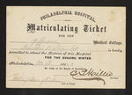 Philadelphia Hospital. Matriculating Ticket for the Jefferson Medical College. Franklin B. Lippincott is hereby permitted to attend the Lectures of this Hospital for the Ensuing Winter. Philadelphia, Nov. 11th 1862-3 By order of the Board of Guardians by C. I. Miller; Robley Dunglison, MD; and Franklin B. Lippincott
