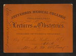 Jefferson Medical College. Philadelphia. Lectures on Obstetrics. and Diseases of Women & Children. By Ellerslie Wallace M.D. Session of 1865-6 For Mr. N.M. Wilson by Ellerslie Wallace, MD and N. M. Wilson