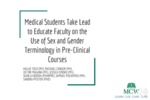 Students Take Lead to Educate Faculty on the Use of Sex and Gender Terminology in Pre-clinical Courses by S. Pfister; H. Tolo, M3; R. L. Conger, M4; V. Magana, M3; J. R. Smoko, M3; S. K. La Bodda PHARMD; and S. E. Polhemus
